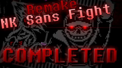 鬼畜NK Sans Fight Remake Phase 1 COMPLETED YouTube