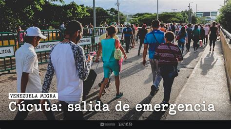 La Verdadera Cara De La Migración Venezolana En Cúcuta Consejo De Redacción