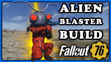 Fallout 76 Still Works But Nerfed Alien Blaster Build Beginner To