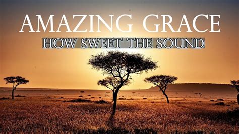 Amazing Grace How Sweet The Sound Youtube