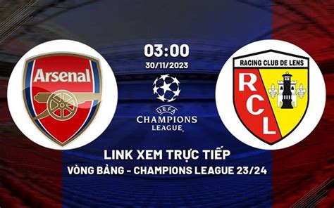 Trực Tiếp Kết Quả Arsenal Vs Lens Hôm Nay 30 11 2023