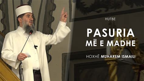 Pasuria më e madhe Hoxhë Muharem Ismaili Hutbe YouTube