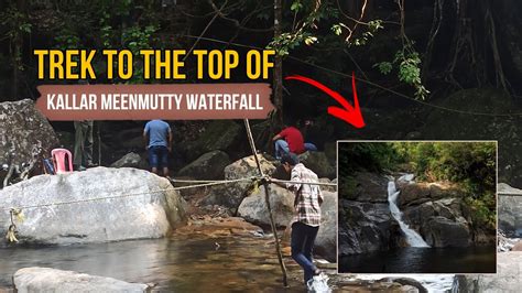 Trek To The Top Of Meenmutty Waterfall Meenmutty Waterfall Trivandrum