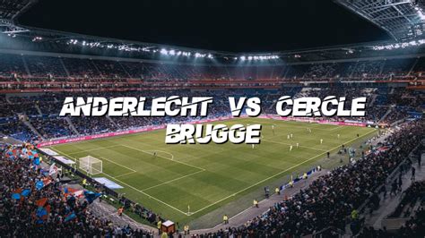 Anderlecht Vs Cercle Brugge Top Bet Predictions