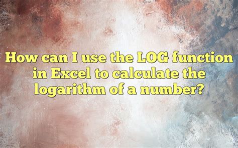 How Can I Use The Log Function In Excel To Calculate The Logarithm Of A