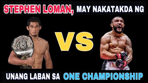 STEPHEN LOMAN MAY NAKATAKDA NG UNANG LABAN SA ONE CHAMPIONSHIP