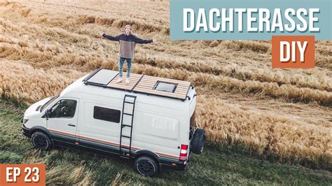 Unser DIY Campervan Bekommt Eine Begehbare Dachterasse Sprinter