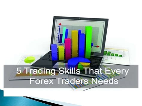 5 Trading Skills That Every Forex Traders Needs