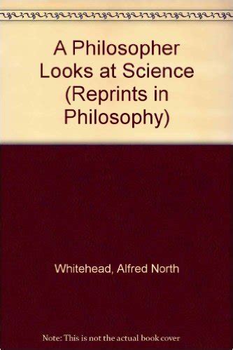 A Philosopher Looks At Science By Alfred North Whitehead Goodreads