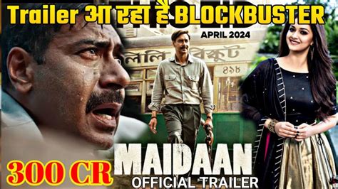 Maidaan Trailer Ajay Devgn Maidaan फिल्म बनेंगी 2024 की बड़ी Blockbuster Maidaan Song Ajay Devgn