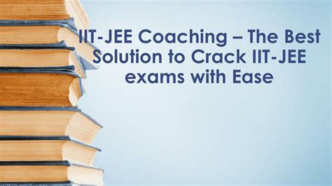 Ppt Iit Jee Coaching â€“ The Best Solution To Crack Iit Jee Exams With Ease Powerpoint