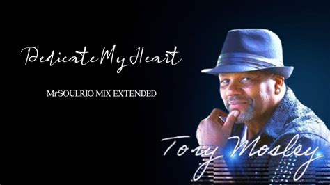 Tony Mosley Dedicate My Heart Mrsoulrio Mix Extended Youtube