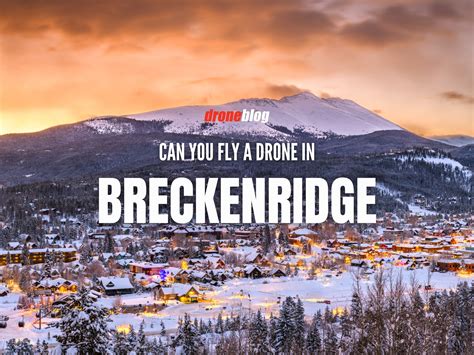 Can You Fly a Drone in Breckenridge, Colorado? - Droneblog