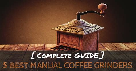 The Best Manual Coffee Grinders in 2017