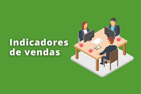 Indicadores De Vendas A Importância Das Métricas