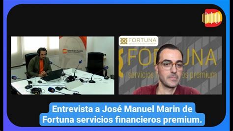 Entrevista A Jos Manuel Marin De Fortuna Servicios Financieros Premium