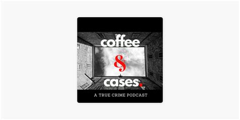 ‎coffee And Cases Podcast On Apple Podcasts