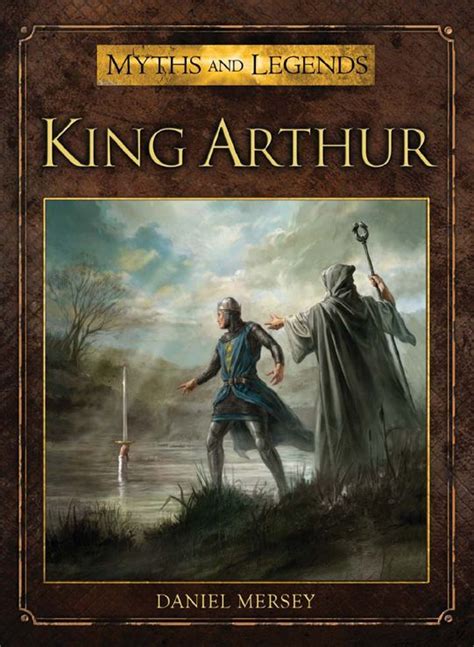 King Arthur Myths And Legends Daniel Mersey Alan Lathwell