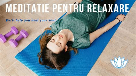 Meditatie Pentru Relaxare Meditatie Ghidata Exercitiu De Relaxare