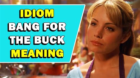 Idiom Bang For The Buck Meaning YouTube