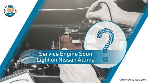 Service Engine Soon Light On Nissan Altima Common Reasons Ran When