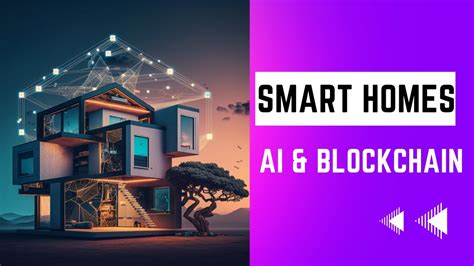 Smart Homes And Iot How Ai And Blockchain Can Make Our Homes More