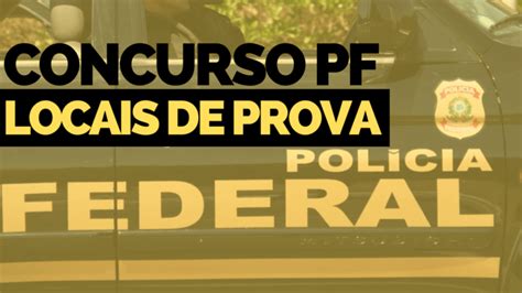 Concurso Pf Locais De Prova Est O Dispon Veis Para Consulta Dire O