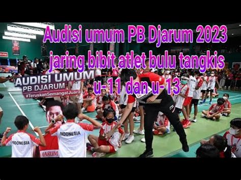 Audisi Umum PB Djarum 2023 Jaring Bibit Atlet Bulu Tangkis U 11 Dan U