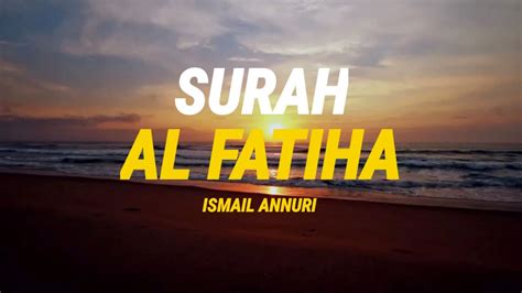 Surah Al Fatiha By Ismail Annuri Quranic Network