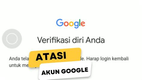 Cara Atasi Akun Google Verifikasi Diri Anda Youtube