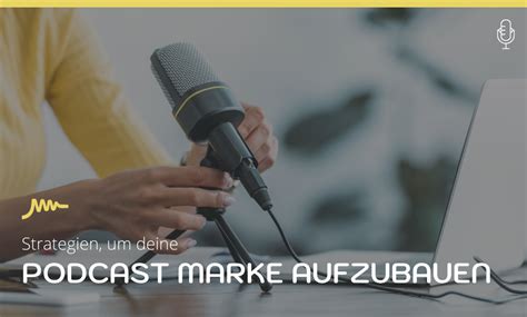 Strategien Um Deine Podcast Marke Aufzubauen Podcast Marketing