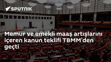 Memur Ve Emekli Maaş Artışlarını Içeren Kanun Teklifi Tbmm Den Geçti 12 01 2023 Sputnik Türkiye