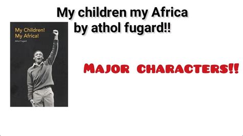 My Children My Africa Major Characters Youtube