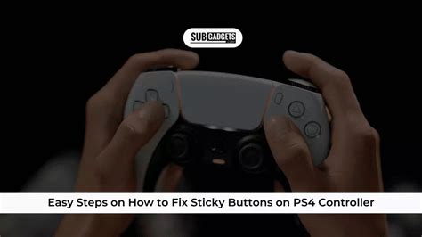 Fix Sticky Buttons On Ps4 Controller