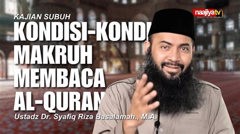 Kondisi Kondisi Makruh Membaca Al Quran Ustadz Dr Syafiq Riza