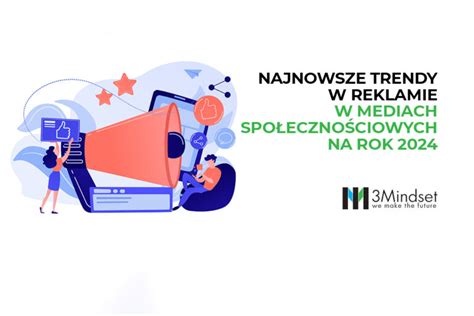 Najnowsze Trendy W Reklamie W Mediach Spo Eczno Ciowych