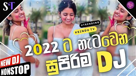 New Sinhala Dj Nonstop 2022 Top Sinhala Dj Nonstop 2022 New Hit Hot