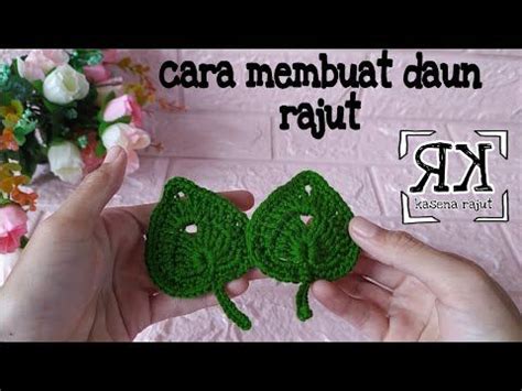 Tutorial Merajut Ll Cara Membuat Daun Rajut Youtube Tutorial Daun