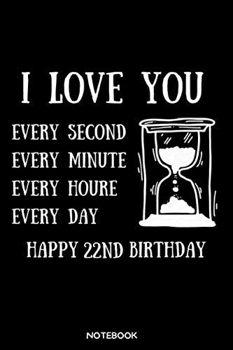 I Love You Every Second Every Minute Every Hour Every Day Happy 22nd