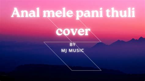 Anal Mele Pani Thuli Song Cover MJ Music Harris Jayaraj Trending