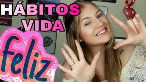 H Bitos Simples De Uma Vida Feliz E Produtiva Mude Sua Vida Youtube