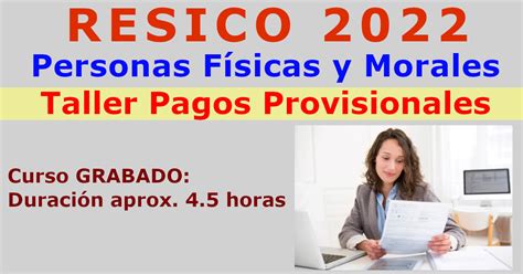 RESICO PF Y PM Taller Pagos Provisionales 2022 ElConta MX Cursos En