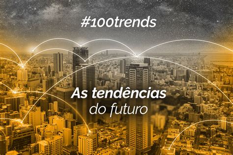 As Tendências do Futuro 100trends by Centésimo Tech