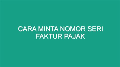 Cara Minta Nomor Seri Faktur Pajak Geograf