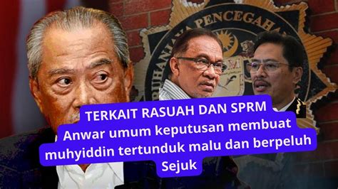 Terkait Rasuah Dan Sprm Anwar Umum Keputusan Membuat Muhyiddin