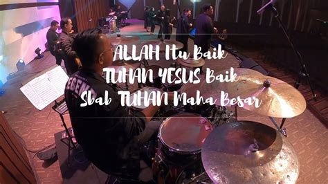 Allah Itu Baik Tuhan Yesus Baik S Bab Tuhan Maha Besar Medley