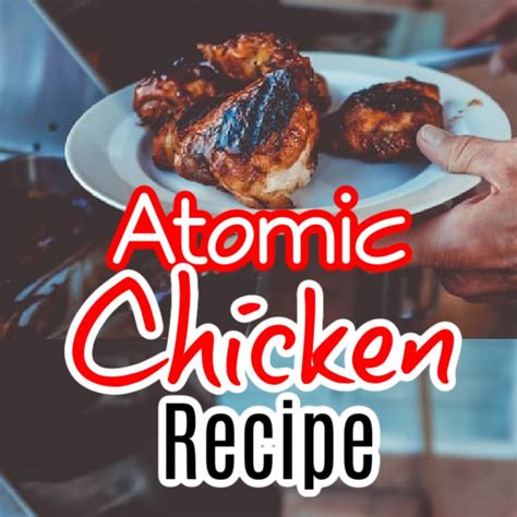 New Recipe Chris Harts Atomic Chicken