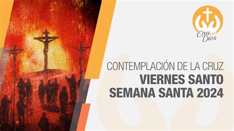 Contemplación de la cruz pasión y muerte de Jesús SemanaSanta2024