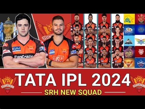 IPL 2024 Sunrisers Hyderabad New Squad SRH New Squad For IPL 2024