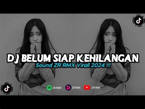 Dj Belum Siap Kehilangan Remix Viral Tiktok Bootleg Youtube